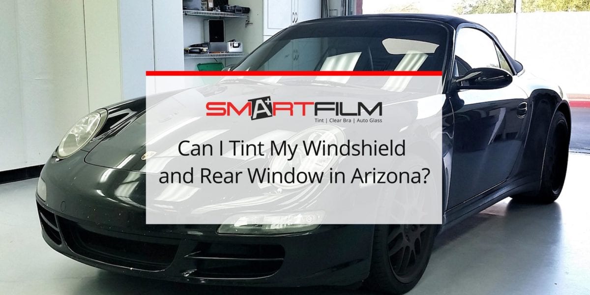 Can I Tint My Windshield and Rear Window in Arizona?
