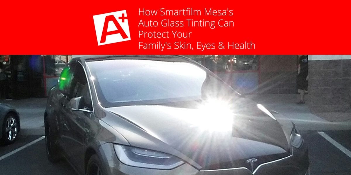 How-Smartfilm-Mesa's-Auto-Glass-Tinting-Can-Protect-Your-Family's-Skin,-Eyes-&-Health